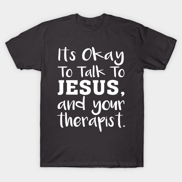 Its Okay To Talk To Jesus and your Therapist Funny Christian T-Shirt by Shop design